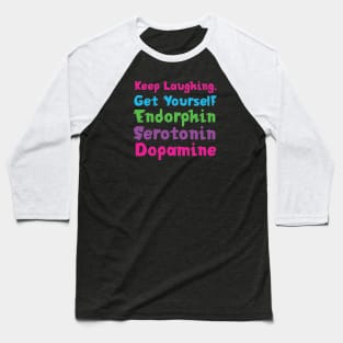 Keep Laughing. Get Yourself Endorphin Serotonin | Quotes | Black | Pink Blue Green Purple Baseball T-Shirt